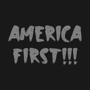 AMERICA FIRST!!! AMERICA 1st T-Shirt