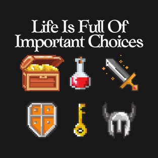 8 Bit Gaming - Life Is Full Of Important Choices T-Shirt