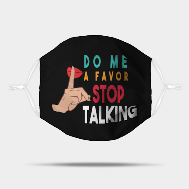 Do Me A Favor And Stop Talking A Fun Thing To Do In The Morning Is Not Talk To Me Do Not Interrupt Me When I M Talking To Myself