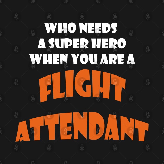 Who needs a super hero when you are a Flight attendent T-shirt by haloosh