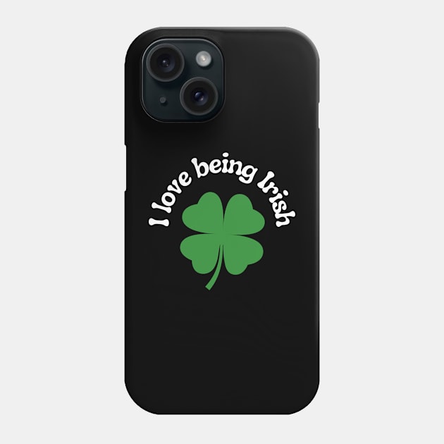 I Love Being Irish Phone Case by Kings Court