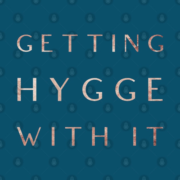 Getting Hygge With It, Hygge Living, The Art Of Hygge, Humourous Design TShirt for Cozy Days by Style Conscious