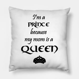 I'm a Prince because my mom is a QUEEN black Pillow