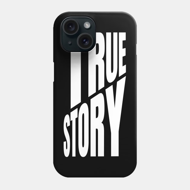 True Story Phone Case by ZePunchlineShop