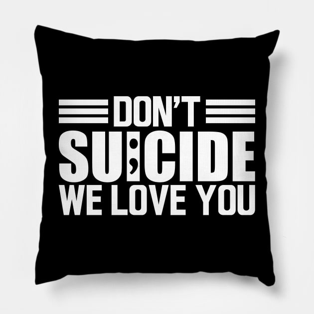 Suicide awareness - Don't suicide we love you w Pillow by KC Happy Shop