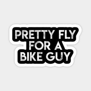 Pretty Fly For A Bike Guy Magnet