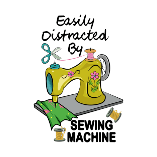 Easily Distracted By Sewing Machine T-Shirt