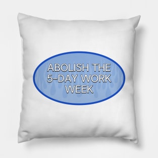 5 Day Work Week - Abolish The 5 Day Work Week Pillow