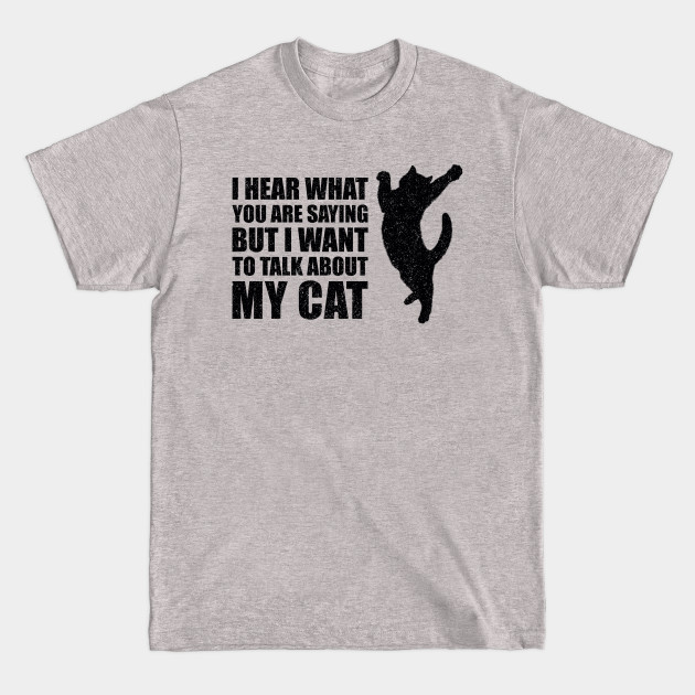 Discover I Hear You But I Want To Talk About My Cat Funny - I Want To Talk About My Cat Pet Lover - T-Shirt