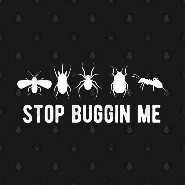 Entomology - Stop buggin me w by KC Happy Shop