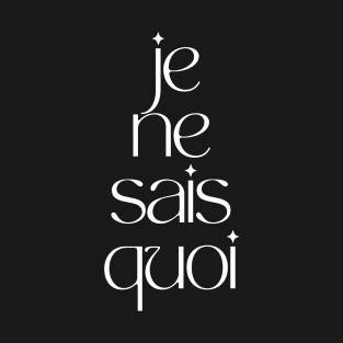 Je Ne Sais Quoi  2 T-Shirt