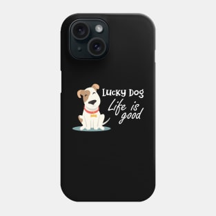 Dog - Lucky dog life is good Phone Case