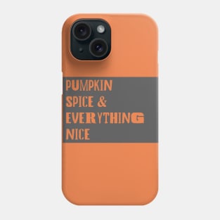 Pumpkin Spice & Everything Nice Phone Case