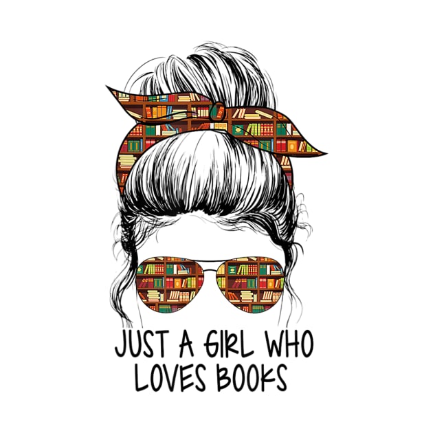 Just A Girl Who Loves Books Funny Messy Bun For Bookworm by tabbythesing960