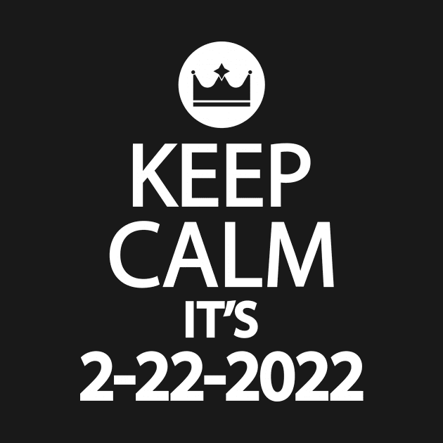 Keep calm it's 2-22-2022 by Geometric Designs