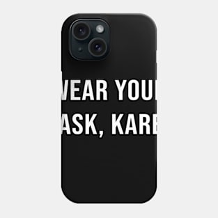 Wear Your Mask, Karen Phone Case