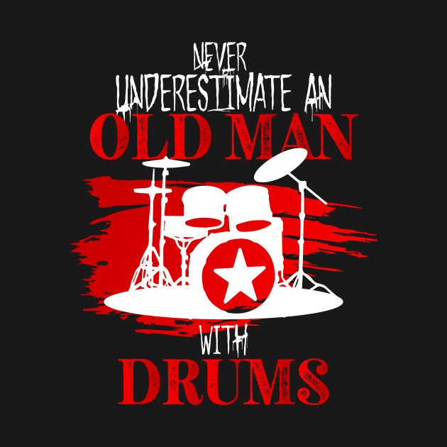 Drums Funny Drummer Gift Drumming The Old Man Drums T