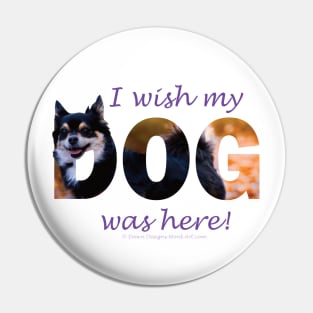 I wish my dog was here - Chihuahua oil painting word art Pin