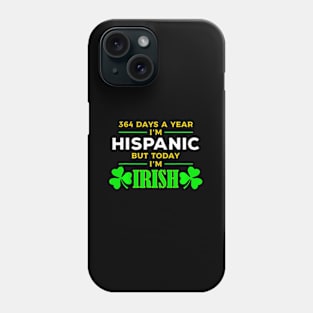 ny 364 Days A Year I'M Hispanic But Today I'M Irish Phone Case