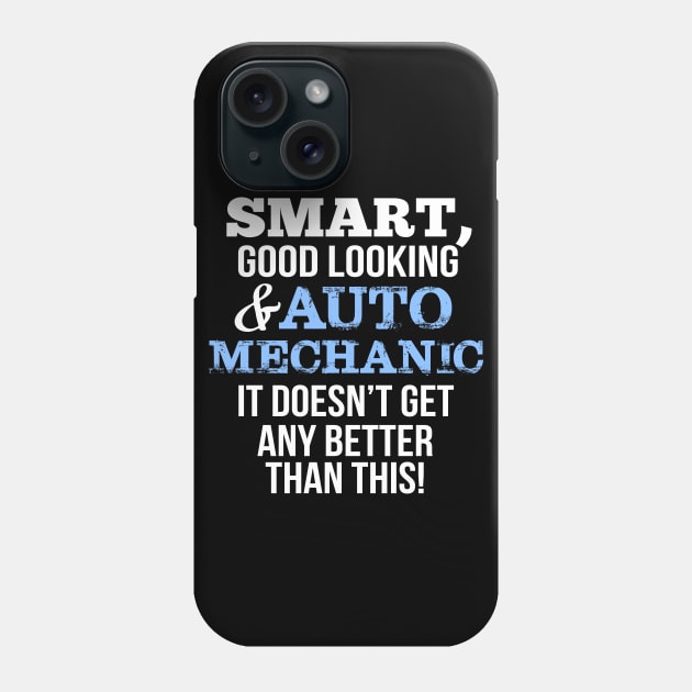 Auto Mechanic Funny Gift - Smart,Good Looking Phone Case by divawaddle