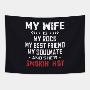 My Wife Is My Rock My Best Friend My Soulmate And Shes Smokin Hot Wife Tapestry