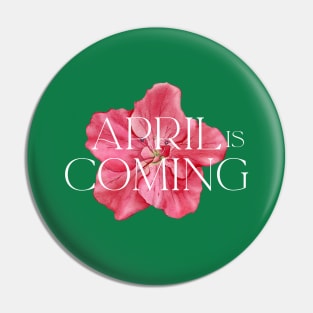 April Is Coming Pin