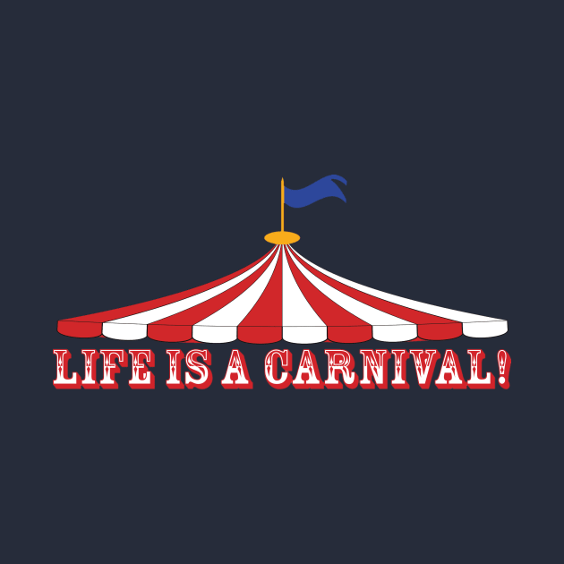 Life is a carnival by Carnival Designs 