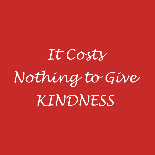 Kindness Costs Nothing by Creation247