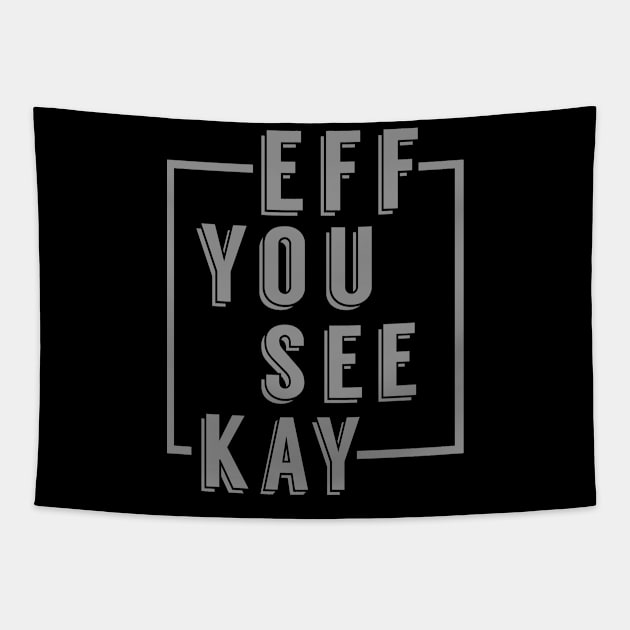 Eff You See Kay Tapestry by PopCultureShirts