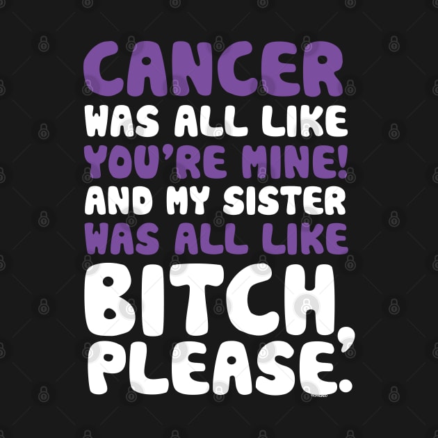 Cancer My Sister Support Quote Funny by jomadado