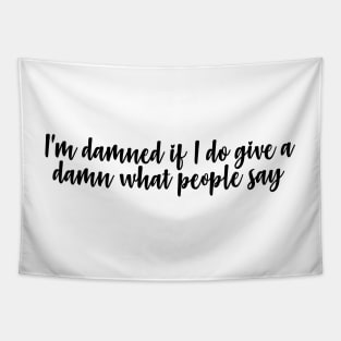 i'm damned if i do give a damn what people say Tapestry