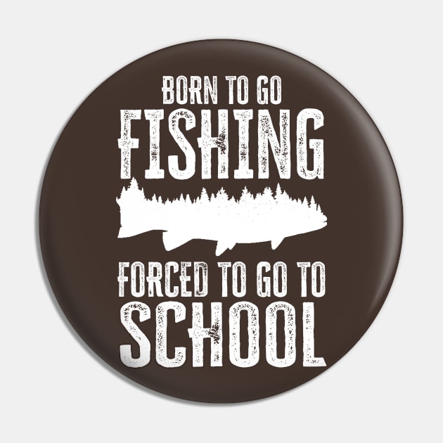 born to go fishing forced to go to school Pin by FanaticTee