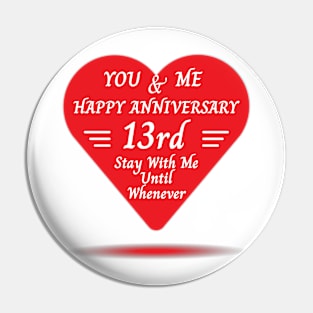 Happy 13rd Anniversary, You & Me Pin