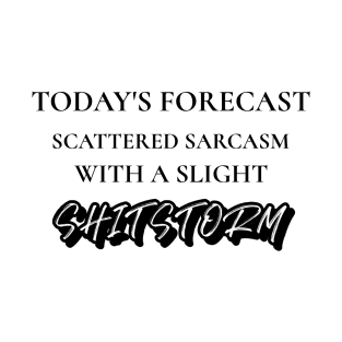 Todays forecast: Scattered sarcasm with a slight shitstorm T-Shirt