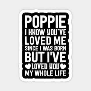 Poppie You'Ve Loved Me Since I Was Born Grandpa Grand Magnet