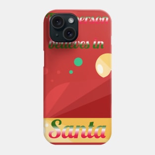 This person believes in Santa Phone Case