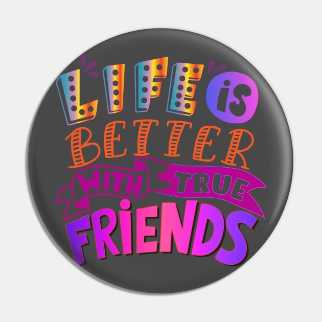 Life is better with true friends! Friendship-Inspirational Pin by Shirty.Shirto