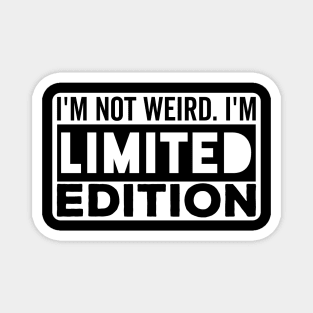 I'm not Weird i'm Limited Edition funny Memes Magnet