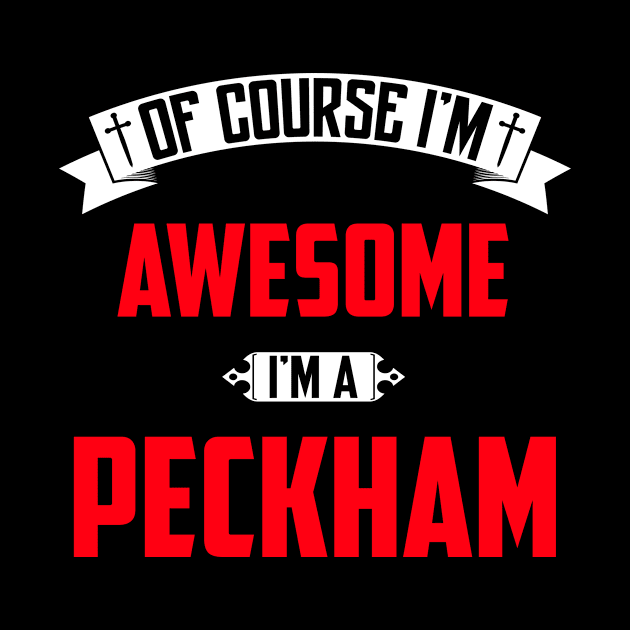 Of Course I'm Awesome, I'm A Peckham,Middle Name, Birthday, Family Name, Surname by benkjathe