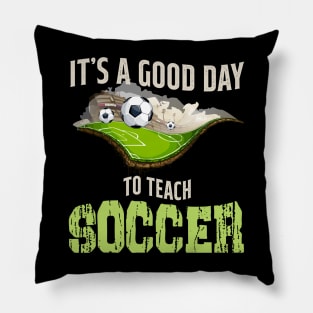 It's A Good Day To Teach Soccer Pillow