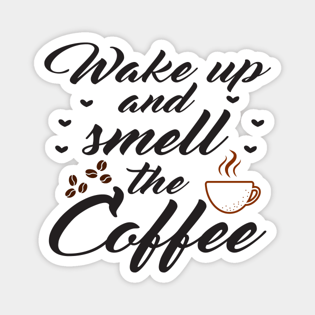 Wake up and smell the coffee Magnet by SavageArt ⭐⭐⭐⭐⭐