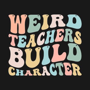 Weird Teacher Build Character T-Shirt