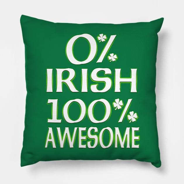 St Patrick's Day 0% Irish, 100% Awesome Pillow by Just Another Shirt