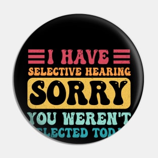 i have selective hearing you weren't selected today Pin