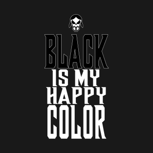 Black is my happy color gothic T-Shirt