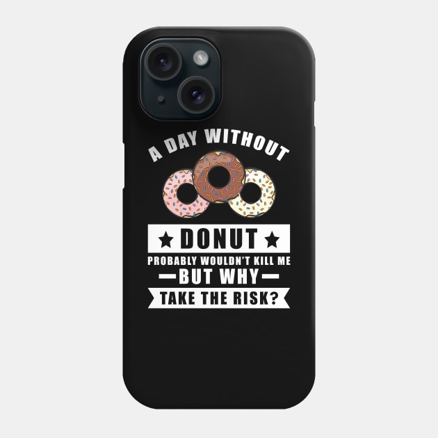 A day without Donut probably wouldn't kill me but why take the risk Phone Case by DesignWood Atelier