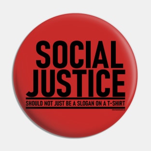 Social Justice [Should not just be a slogan on a t-shirt] Black Lettering Pin