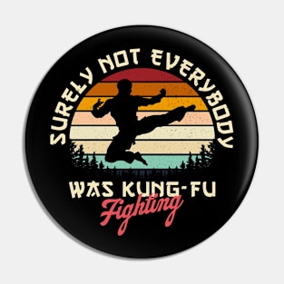 Surely Everybody Was Not Kung Fu Fighting Pin