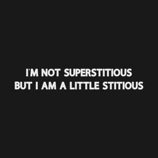 I'M Not Superstitious But I Am A Little Stitious Meme T-Shirt