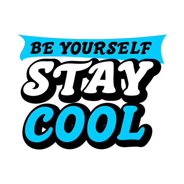 be yourself stay cool by Typography Dose